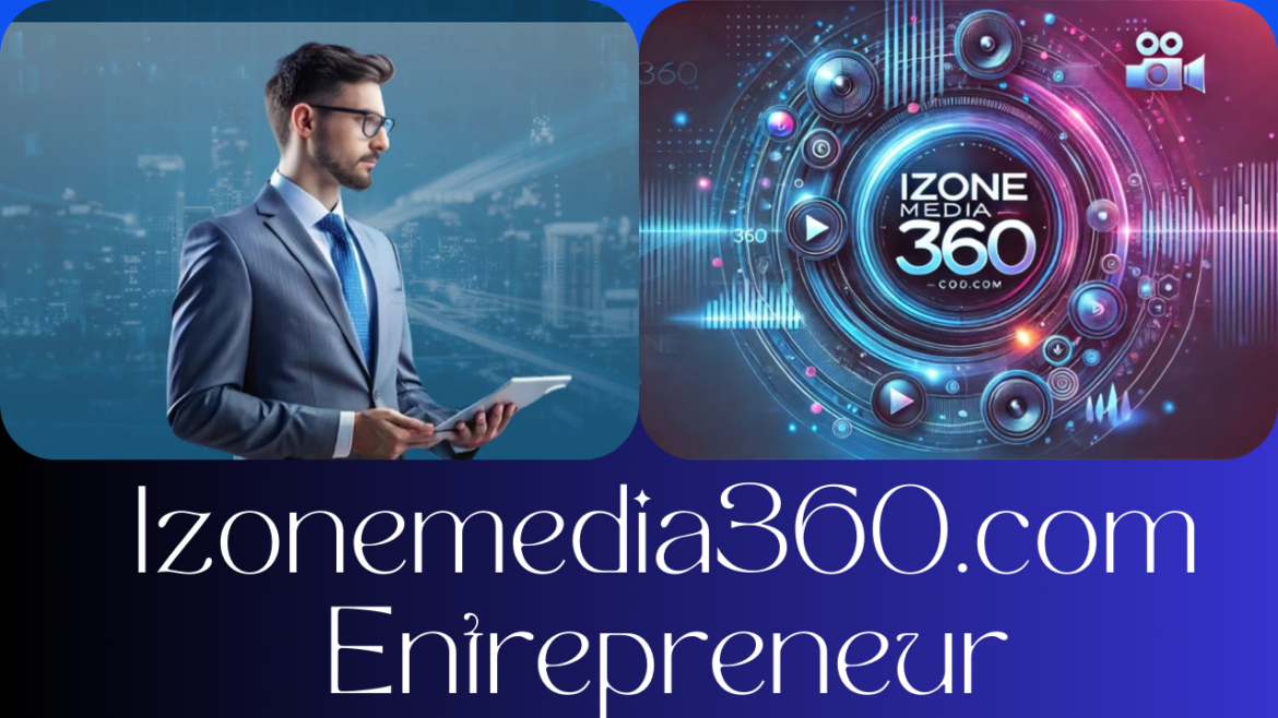 Izonemedia360.com Entrepreneur