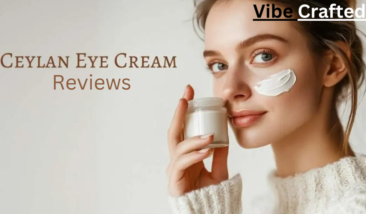 Ceylan Eye Cream Reviews: A Comprehensive Look at This Skincare Product